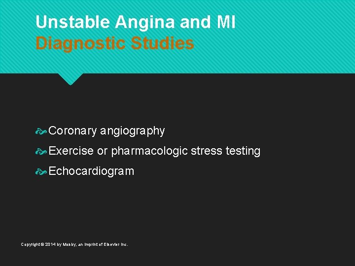 Unstable Angina and MI Diagnostic Studies Coronary angiography Exercise or pharmacologic stress testing Echocardiogram