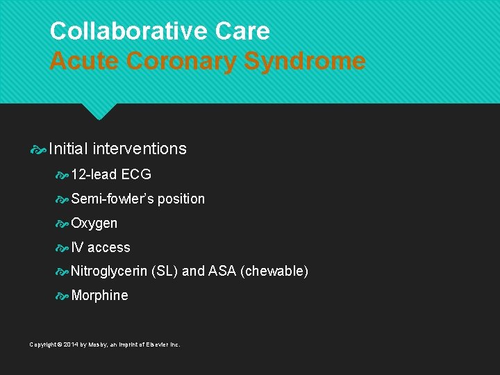 Collaborative Care Acute Coronary Syndrome Initial interventions 12 -lead ECG Semi-fowler’s position Oxygen IV