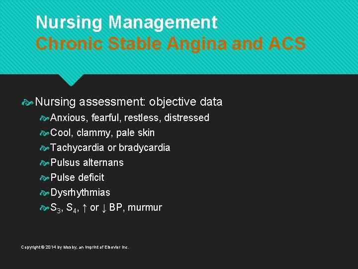 Nursing Management Chronic Stable Angina and ACS Nursing assessment: objective data Anxious, fearful, restless,