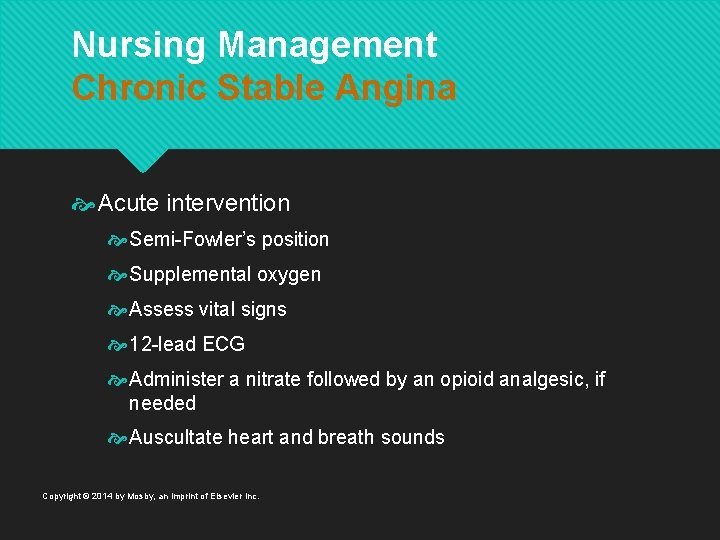 Nursing Management Chronic Stable Angina Acute intervention Semi-Fowler’s position Supplemental oxygen Assess vital signs