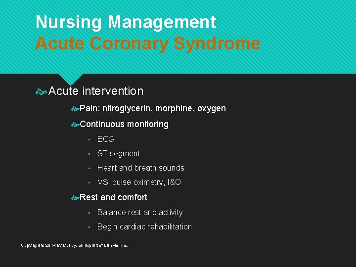 Nursing Management Acute Coronary Syndrome Acute intervention Pain: nitroglycerin, morphine, oxygen Continuous monitoring •