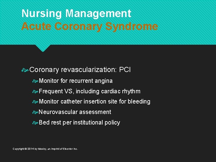 Nursing Management Acute Coronary Syndrome Coronary revascularization: PCI Monitor for recurrent angina Frequent VS,