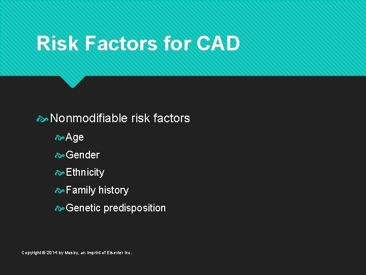 Risk Factors for CAD Nonmodifiable risk factors Age Gender Ethnicity Family history Genetic predisposition