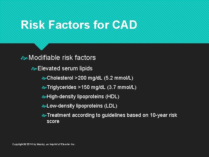 Risk Factors for CAD Modifiable risk factors Elevated serum lipids Cholesterol >200 mg/d. L