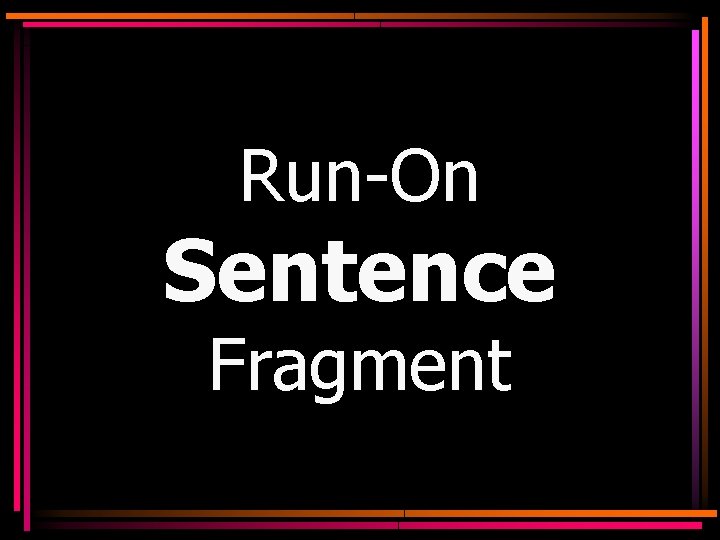 Run-On Sentence Fragment 