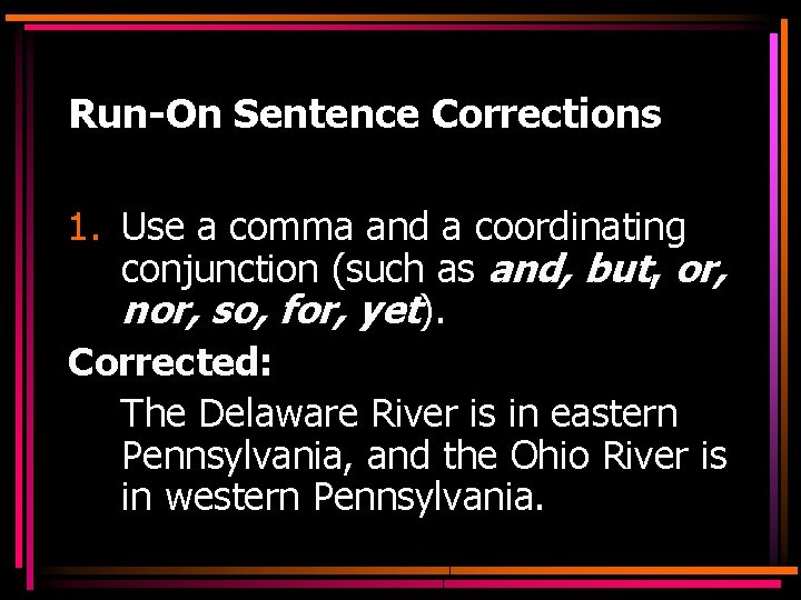 Run-On Sentence Corrections 1. Use a comma and a coordinating conjunction (such as and,