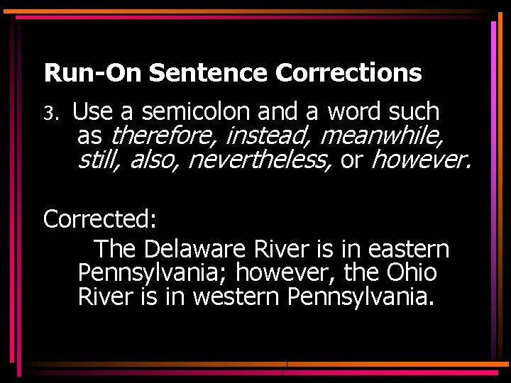 Run-On Sentence Corrections 3. Use a semicolon and a word such as therefore, instead,