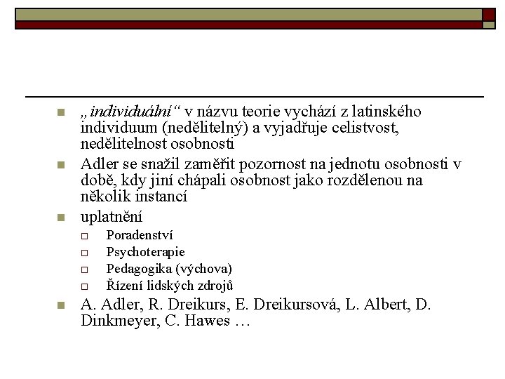 n n n „individuální“ v názvu teorie vychází z latinského individuum (nedělitelný) a vyjadřuje