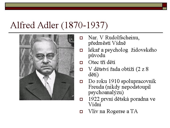 Alfred Adler (1870 -1937) o o o o Nar. V Rudolfscheinu, předměstí Vídně lékař