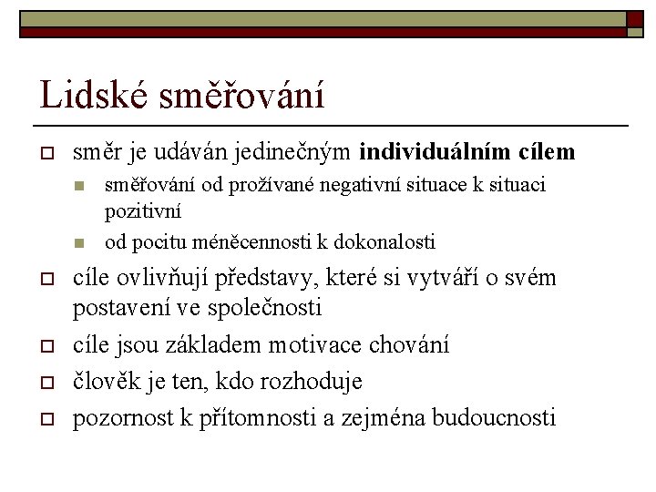 Lidské směřování o směr je udáván jedinečným individuálním cílem n n o o směřování