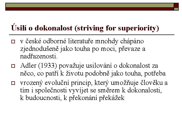 Úsilí o dokonalost (striving for superiority) o o o v české odborné literatuře mnohdy