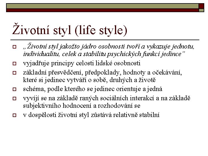 Životní styl (life style) o o o „Životní styl jakožto jádro osobnosti tvoří a