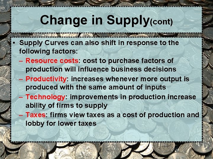 Change in Supply(cont) • Supply Curves can also shift in response to the following