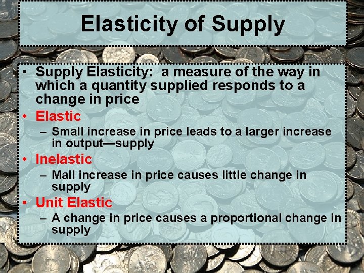 Elasticity of Supply • Supply Elasticity: a measure of the way in which a