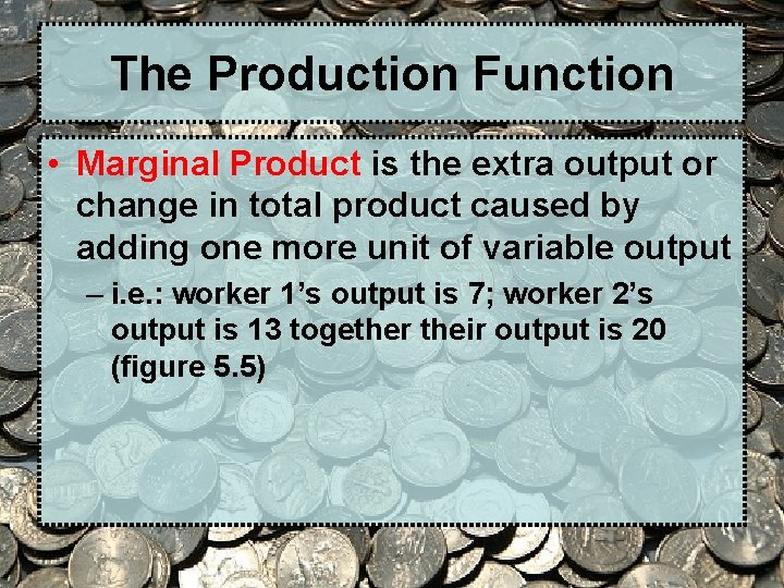 The Production Function • Marginal Product is the extra output or change in total