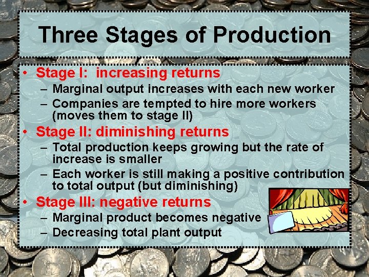 Three Stages of Production • Stage I: increasing returns – Marginal output increases with