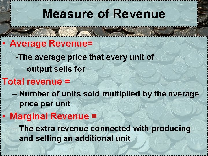 Measure of Revenue • Average Revenue= -The average price that every unit of output