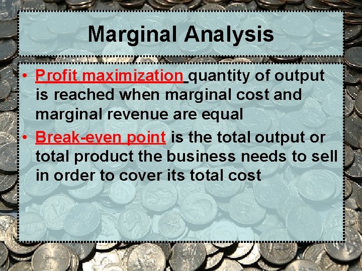 Marginal Analysis • Profit maximization quantity of output is reached when marginal cost and