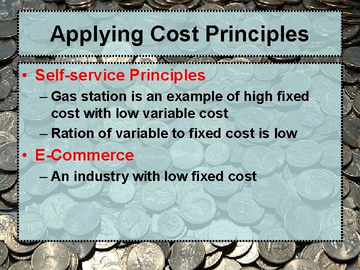 Applying Cost Principles • Self-service Principles – Gas station is an example of high