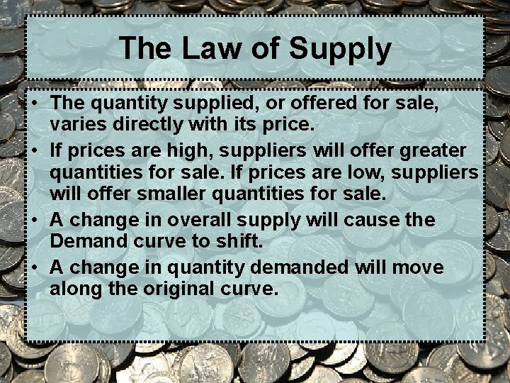 The Law of Supply • The quantity supplied, or offered for sale, varies directly