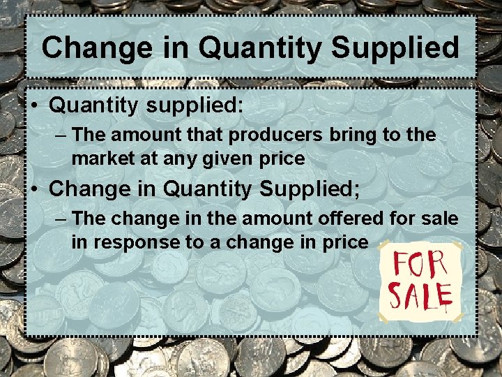 Change in Quantity Supplied • Quantity supplied: – The amount that producers bring to