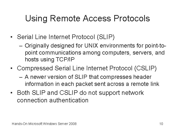 Using Remote Access Protocols • Serial Line Internet Protocol (SLIP) – Originally designed for