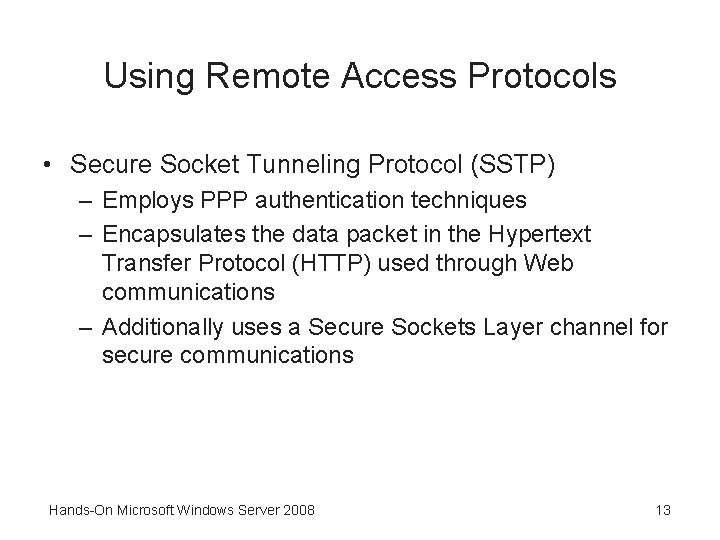 Using Remote Access Protocols • Secure Socket Tunneling Protocol (SSTP) – Employs PPP authentication