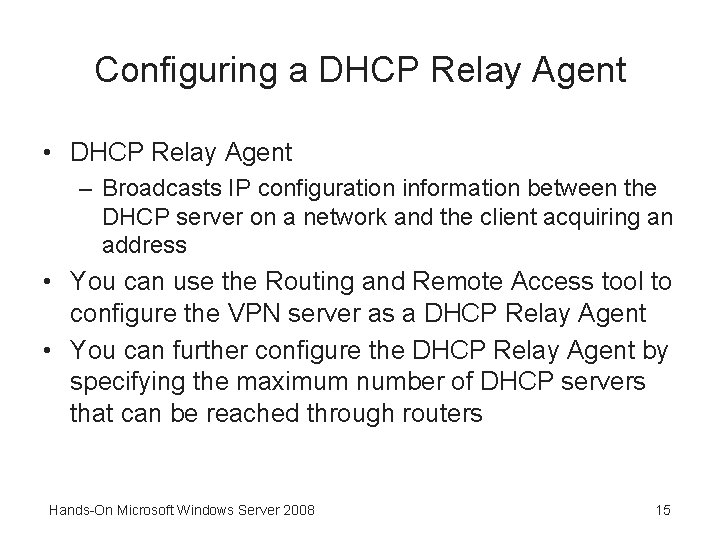 Configuring a DHCP Relay Agent • DHCP Relay Agent – Broadcasts IP configuration information
