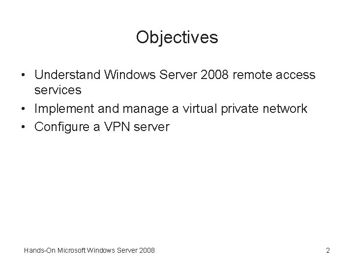 Objectives • Understand Windows Server 2008 remote access services • Implement and manage a