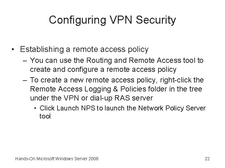 Configuring VPN Security • Establishing a remote access policy – You can use the