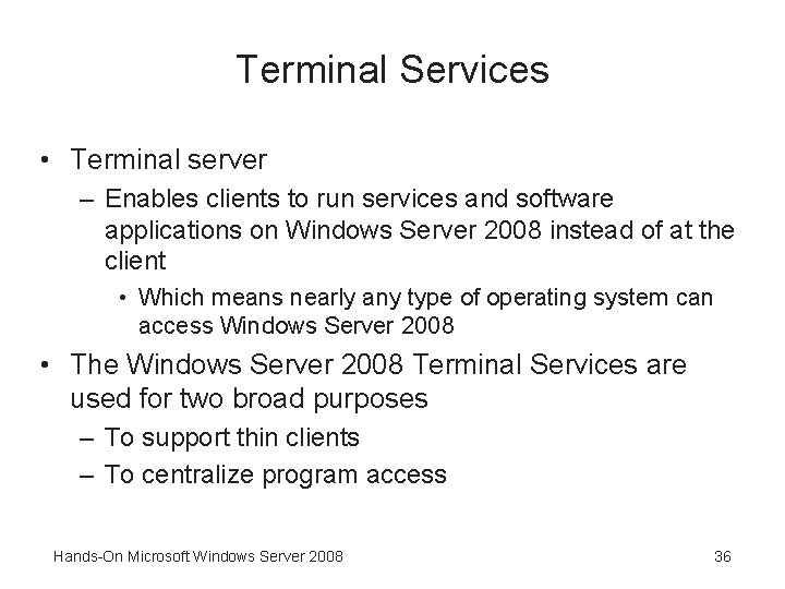 Terminal Services • Terminal server – Enables clients to run services and software applications