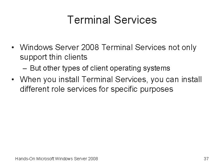 Terminal Services • Windows Server 2008 Terminal Services not only support thin clients –