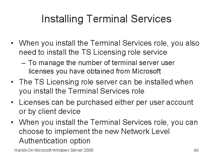 Installing Terminal Services • When you install the Terminal Services role, you also need
