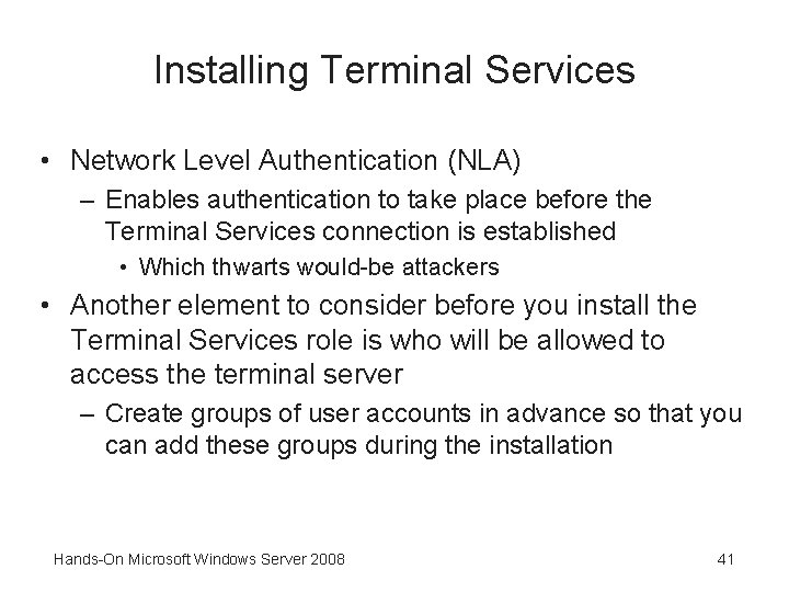 Installing Terminal Services • Network Level Authentication (NLA) – Enables authentication to take place