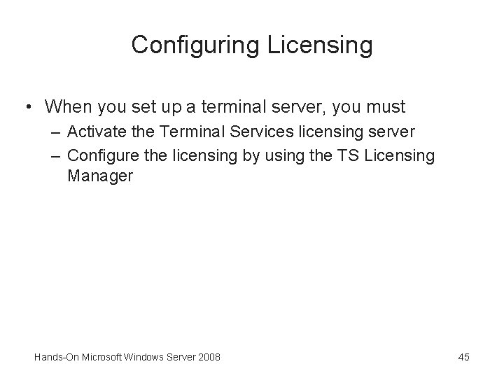 Configuring Licensing • When you set up a terminal server, you must – Activate