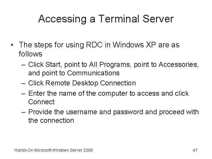 Accessing a Terminal Server • The steps for using RDC in Windows XP are
