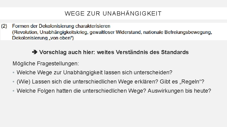 WEGE ZUR UNABHÄNGIGKEIT Vorschlag auch hier: weites Verständnis des Standards Mögliche Fragestellungen: • Welche