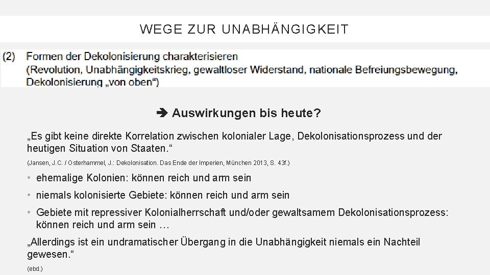 WEGE ZUR UNABHÄNGIGKEIT Auswirkungen bis heute? „Es gibt keine direkte Korrelation zwischen kolonialer Lage,