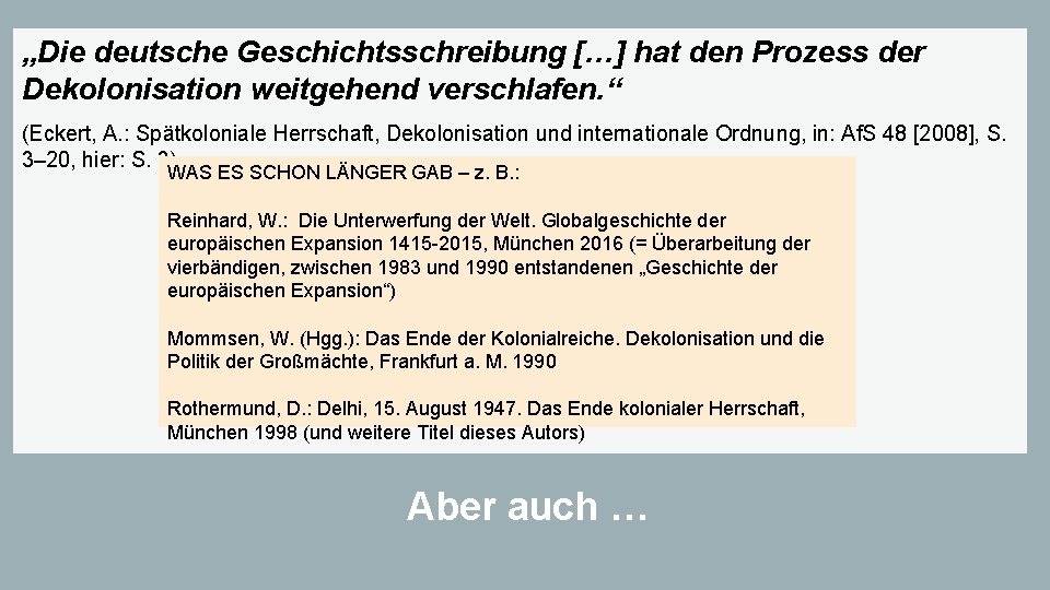 „Die deutsche Geschichtsschreibung […] hat den Prozess der Dekolonisation weitgehend verschlafen. “ (Eckert, A.