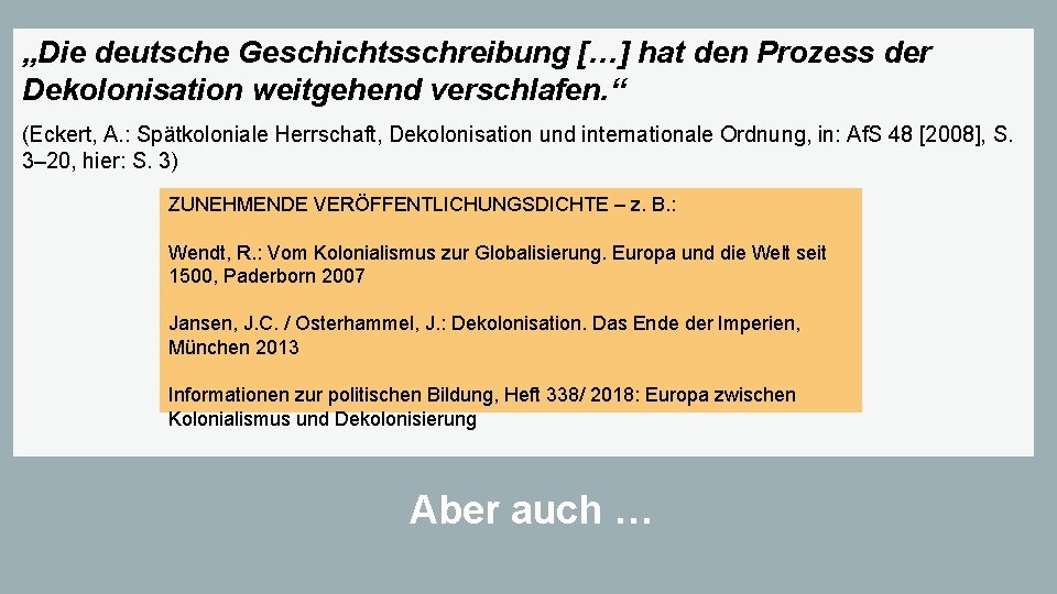 „Die deutsche Geschichtsschreibung […] hat den Prozess der Dekolonisation weitgehend verschlafen. “ (Eckert, A.