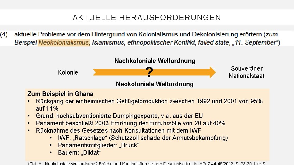 AKTUELLE HERAUSFORDERUNGEN Nachkoloniale Weltordnung Kolonie ? Souveräner Nationalstaat Neokoloniale Weltordnung Zum Beispiel in Ghana