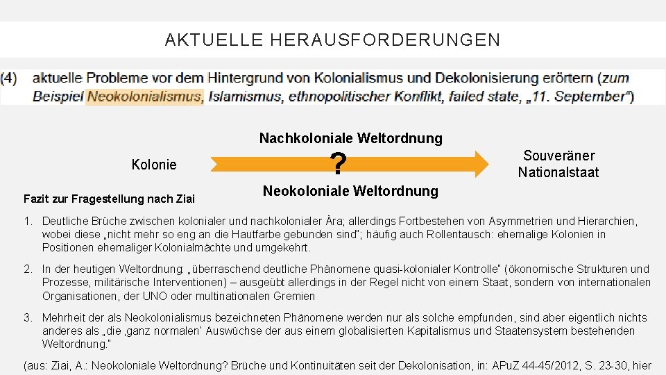 AKTUELLE HERAUSFORDERUNGEN Nachkoloniale Weltordnung Kolonie Fazit zur Fragestellung nach Ziai ? Souveräner Nationalstaat Neokoloniale