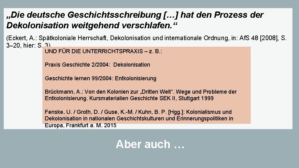 „Die deutsche Geschichtsschreibung […] hat den Prozess der Dekolonisation weitgehend verschlafen. “ (Eckert, A.