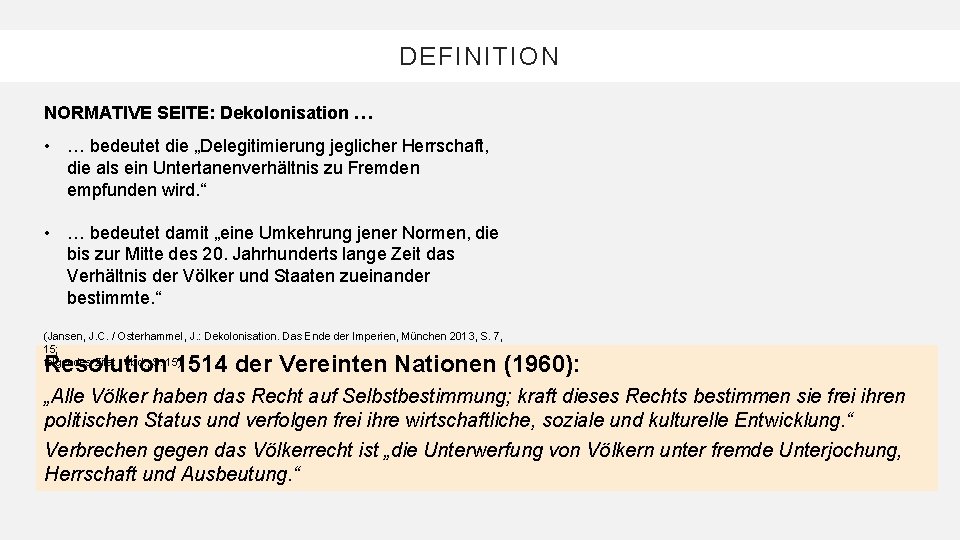 DEFINITION NORMATIVE SEITE: Dekolonisation … • … bedeutet die „Delegitimierung jeglicher Herrschaft, die als