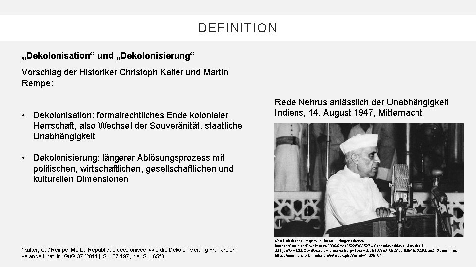 DEFINITION „Dekolonisation“ und „Dekolonisierung“ Vorschlag der Historiker Christoph Kalter und Martin Rempe: • Dekolonisation: