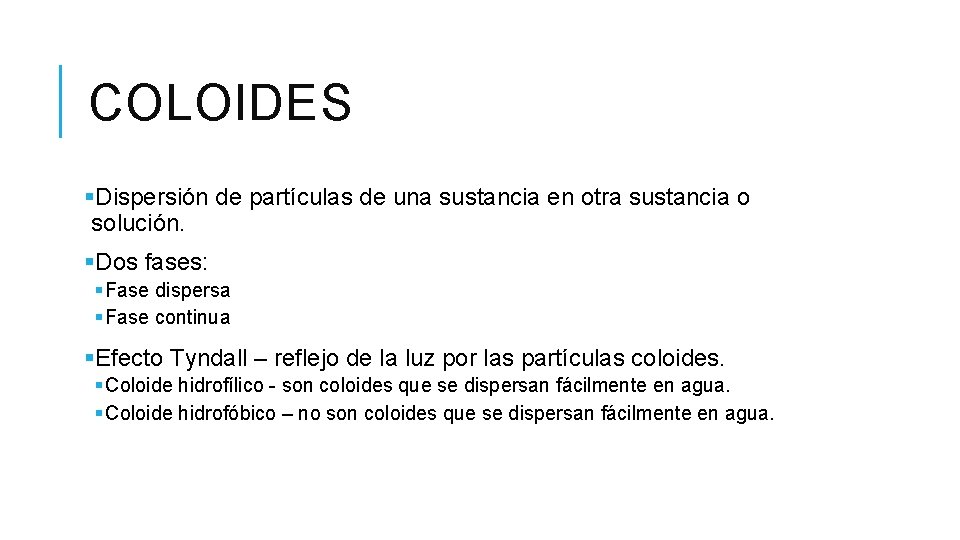 COLOIDES §Dispersión de partículas de una sustancia en otra sustancia o solución. §Dos fases: