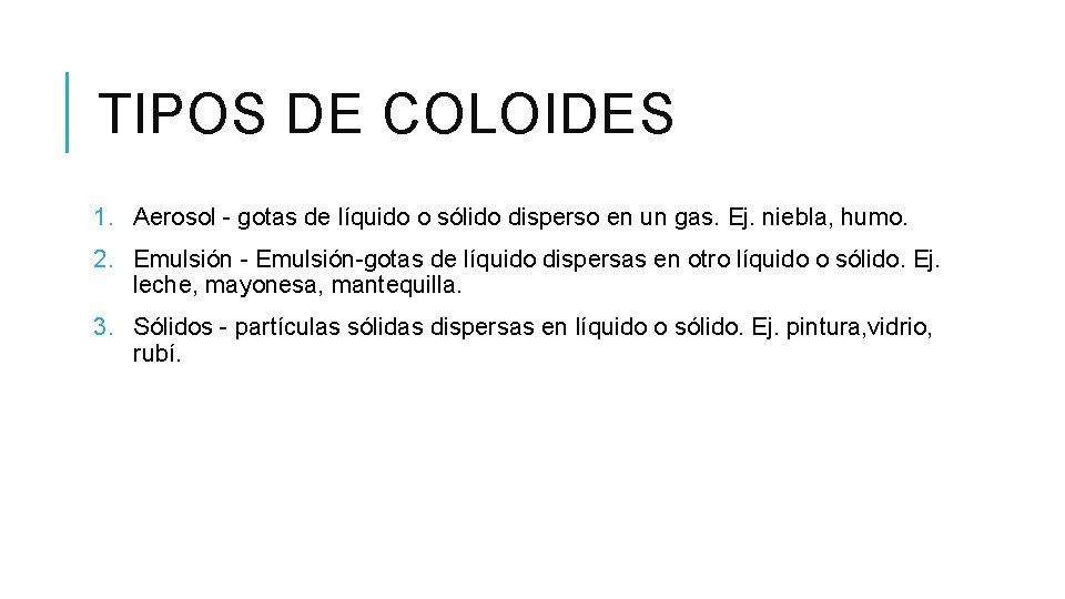 TIPOS DE COLOIDES 1. Aerosol - gotas de líquido o sólido disperso en un