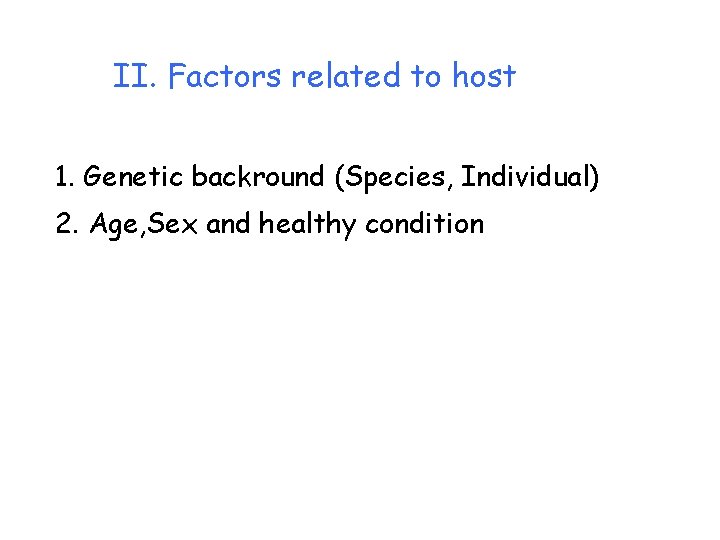 II. Factors related to host 1. Genetic backround (Species, Individual) 2. Age, Sex and