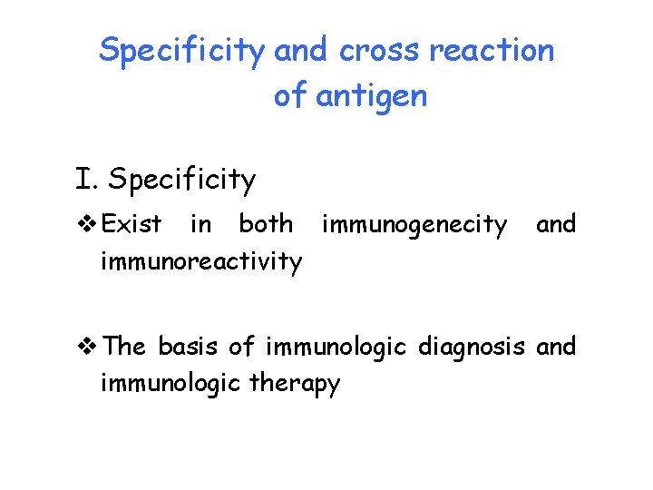 Specificity and cross reaction of antigen I. Specificity v Exist in both immunogenecity immunoreactivity