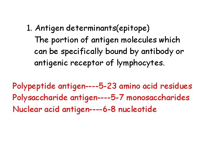 1. Antigen determinants(epitope) The portion of antigen molecules which can be specifically bound by